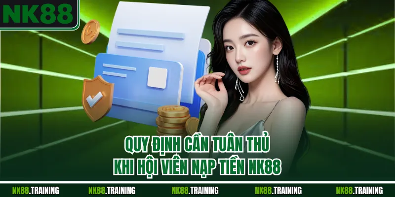 Quy định cần tuân thủ khi hội viên nạp tiền NK88