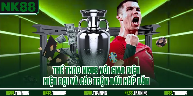 Thể thao NK88 với giao diện hiện đại và các trận đấu hấp dẫn